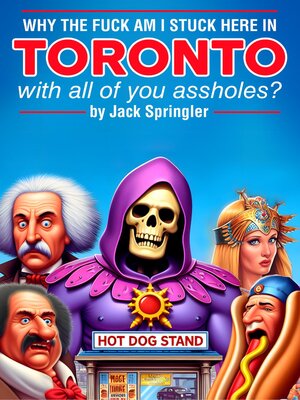 cover image of Why the Fuck am I Stuck Here In Toronto With All of You Assholes?